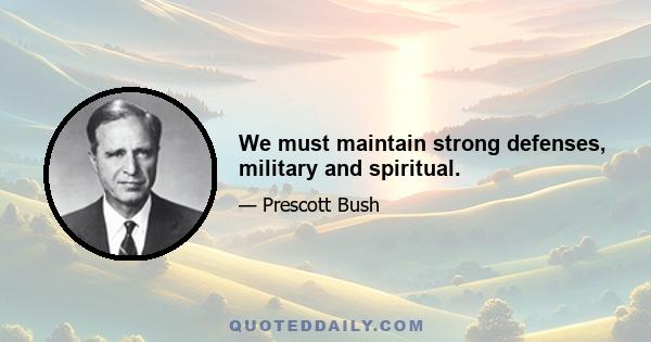 We must maintain strong defenses, military and spiritual.