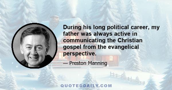 During his long political career, my father was always active in communicating the Christian gospel from the evangelical perspective.