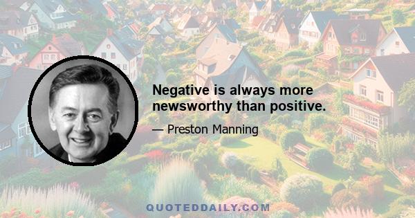 Negative is always more newsworthy than positive.