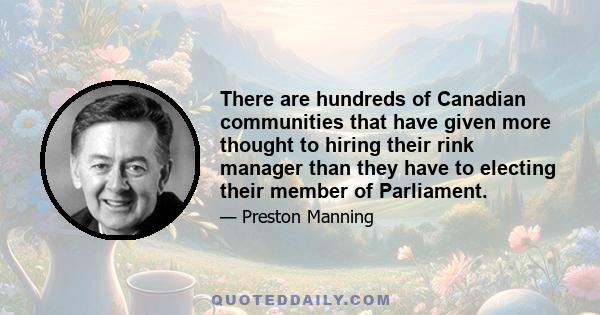 There are hundreds of Canadian communities that have given more thought to hiring their rink manager than they have to electing their member of Parliament.