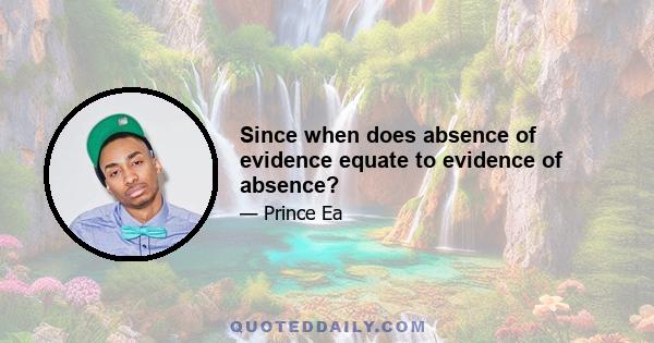 Since when does absence of evidence equate to evidence of absence?