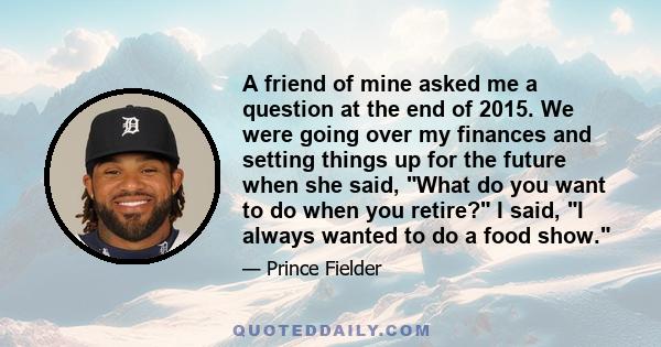 A friend of mine asked me a question at the end of 2015. We were going over my finances and setting things up for the future when she said, What do you want to do when you retire? I said, I always wanted to do a food