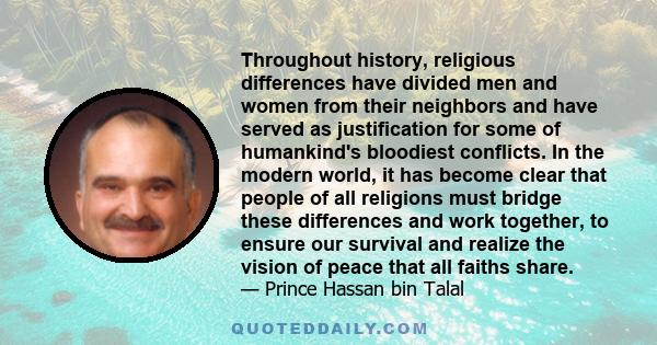 Throughout history, religious differences have divided men and women from their neighbors and have served as justification for some of humankind's bloodiest conflicts. In the modern world, it has become clear that