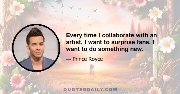 Every time I collaborate with an artist, I want to surprise fans. I want to do something new.