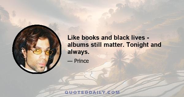 Like books and black lives - albums still matter. Tonight and always.