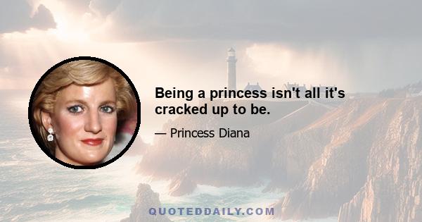 Being a princess isn't all it's cracked up to be.