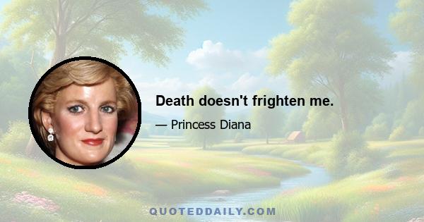 Death doesn't frighten me.