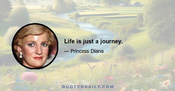 Life is just a journey.