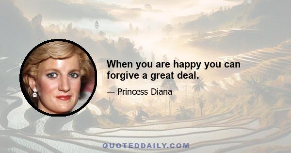 When you are happy you can forgive a great deal.