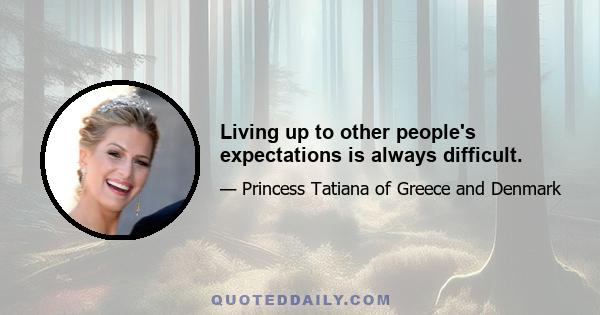 Living up to other people's expectations is always difficult.