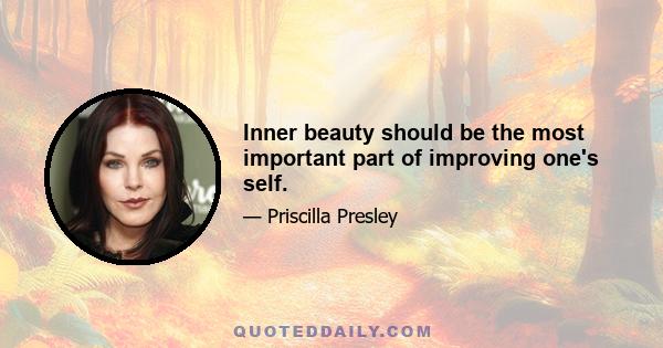 Inner beauty should be the most important part of improving one's self.