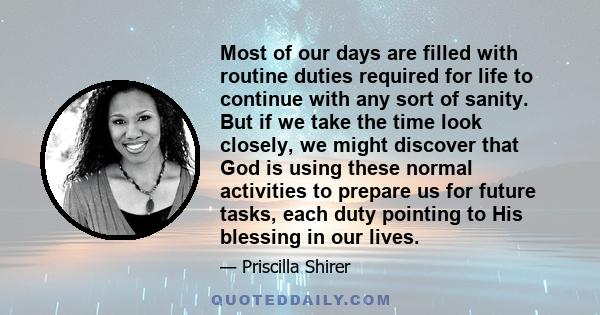 Most of our days are filled with routine duties required for life to continue with any sort of sanity. But if we take the time look closely, we might discover that God is using these normal activities to prepare us for