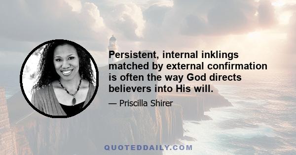 Persistent, internal inklings matched by external confirmation is often the way God directs believers into His will.