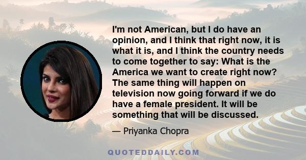 I'm not American, but I do have an opinion, and I think that right now, it is what it is, and I think the country needs to come together to say: What is the America we want to create right now? The same thing will