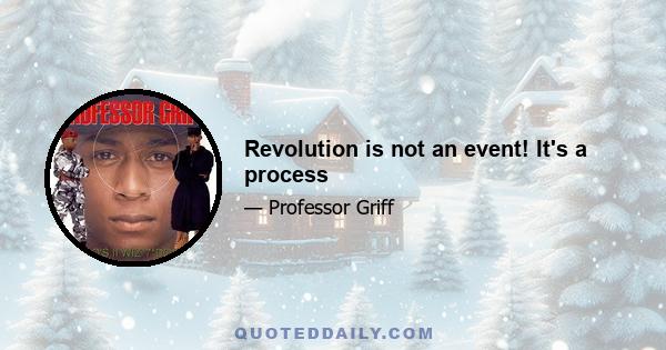 Revolution is not an event! It's a process