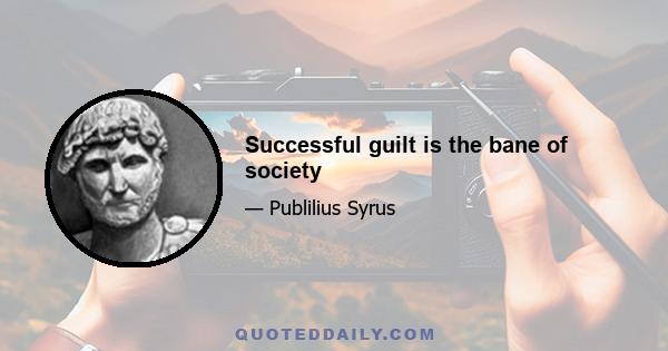 Successful guilt is the bane of society