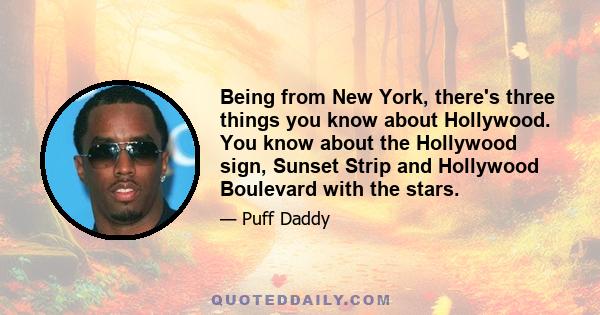 Being from New York, there's three things you know about Hollywood. You know about the Hollywood sign, Sunset Strip and Hollywood Boulevard with the stars.