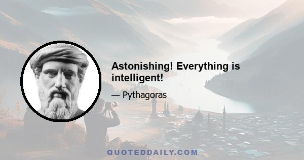 Astonishing! Everything is intelligent!