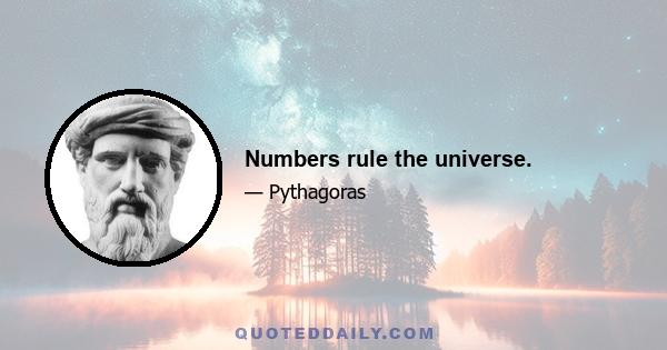 Numbers rule the universe.