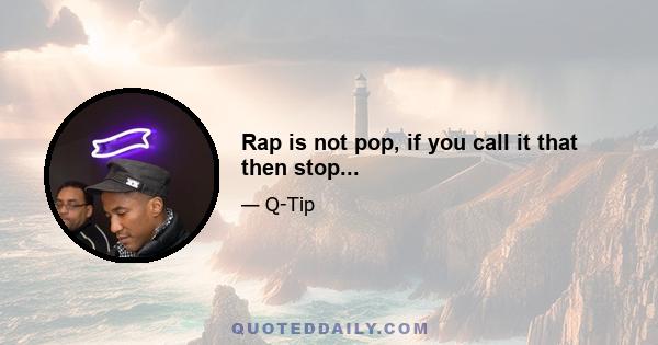 Rap is not pop, if you call it that then stop...