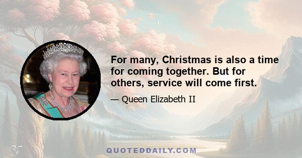 For many, Christmas is also a time for coming together. But for others, service will come first.