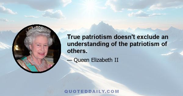 True patriotism doesn't exclude an understanding of the patriotism of others.