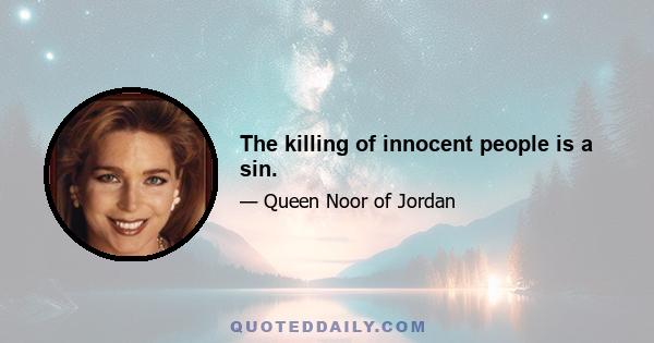 The killing of innocent people is a sin.