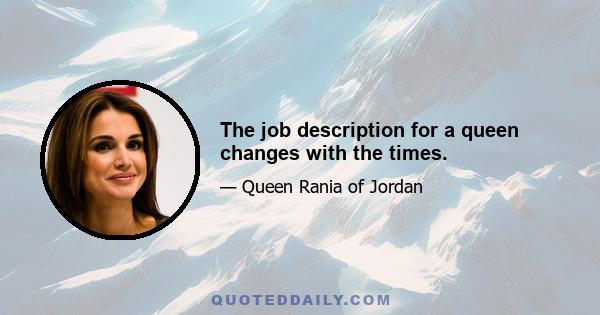 The job description for a queen changes with the times.