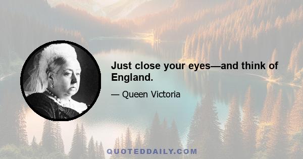 Just close your eyes—and think of England.