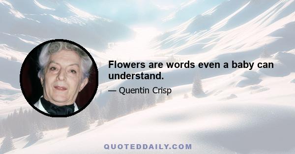 Flowers are words even a baby can understand.