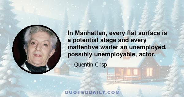 In Manhattan, every flat surface is a potential stage and every inattentive waiter an unemployed, possibly unemployable, actor.