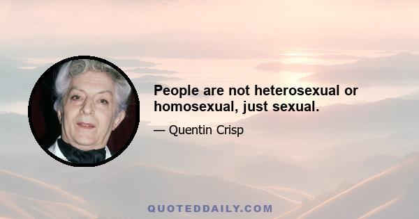 People are not heterosexual or homosexual, just sexual.