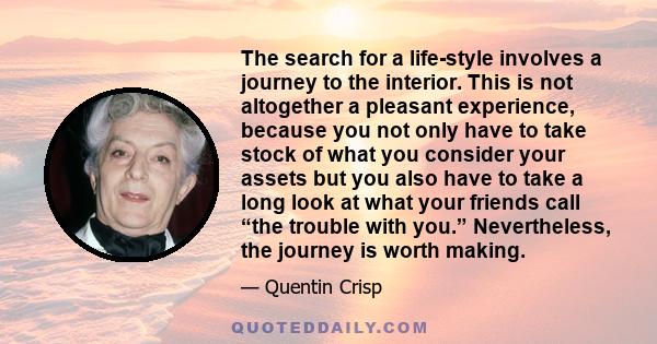 The search for a life-style involves a journey to the interior. This is not altogether a pleasant experience, because you not only have to take stock of what you consider your assets but you also have to take a long