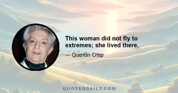 This woman did not fly to extremes; she lived there.