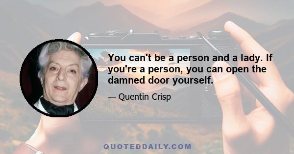 You can't be a person and a lady. If you're a person, you can open the damned door yourself.