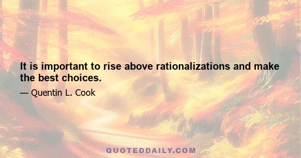 It is important to rise above rationalizations and make the best choices.