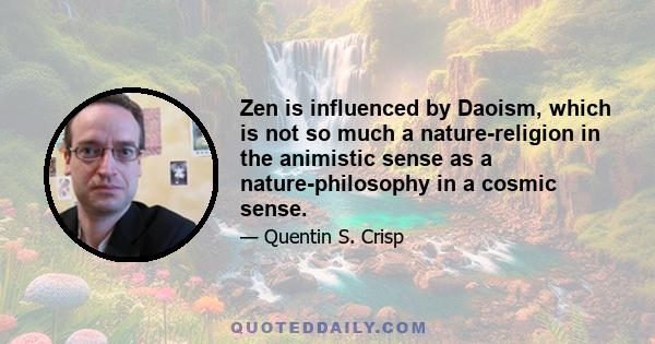 Zen is influenced by Daoism, which is not so much a nature-religion in the animistic sense as a nature-philosophy in a cosmic sense.