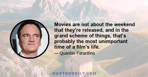 Movies are not about the weekend that they're released, and in the grand scheme of things, that's probably the most unimportant time of a film's life.