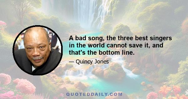 A bad song, the three best singers in the world cannot save it, and that's the bottom line.