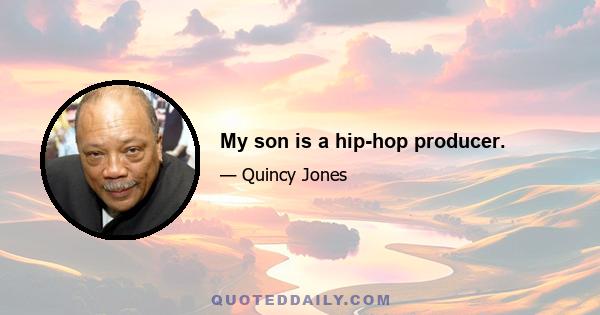 My son is a hip-hop producer.