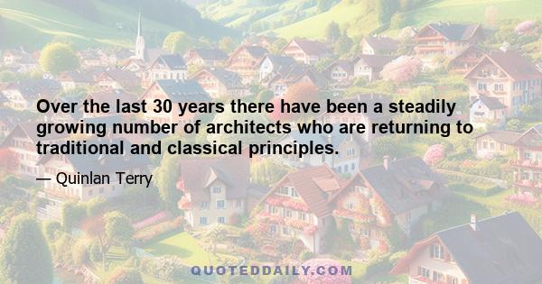 Over the last 30 years there have been a steadily growing number of architects who are returning to traditional and classical principles.