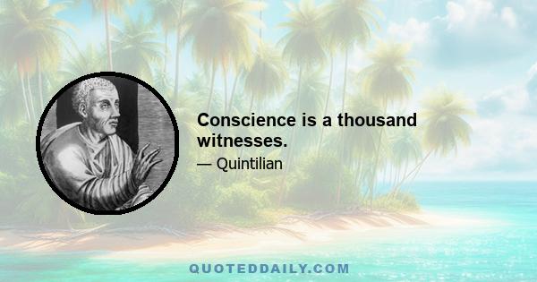 Conscience is a thousand witnesses.