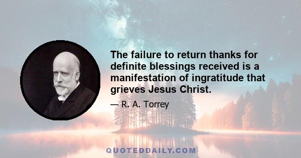 The failure to return thanks for definite blessings received is a manifestation of ingratitude that grieves Jesus Christ.