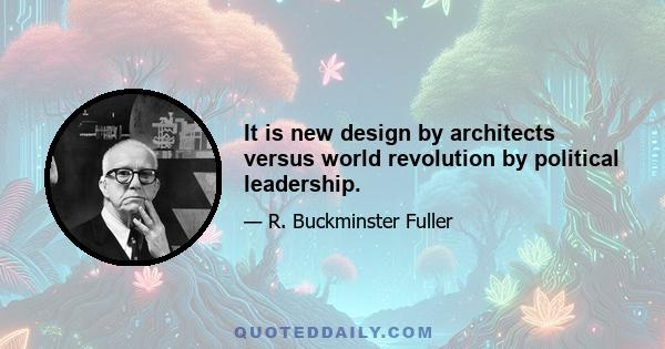 It is new design by architects versus world revolution by political leadership.