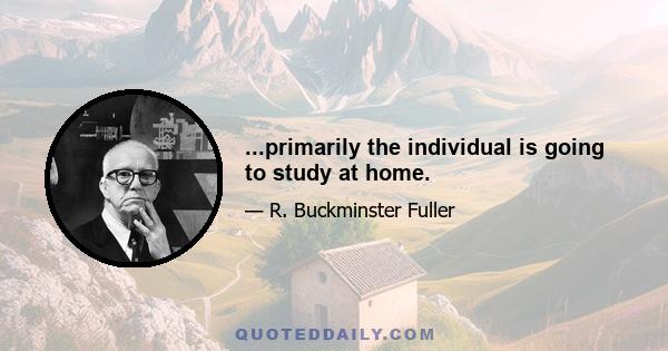 ...primarily the individual is going to study at home.