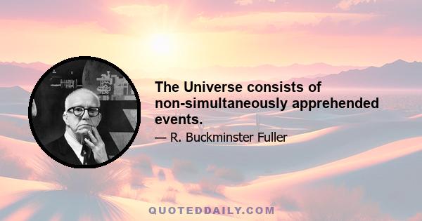 The Universe consists of non-simultaneously apprehended events.