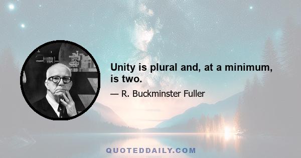 Unity is plural and, at a minimum, is two.