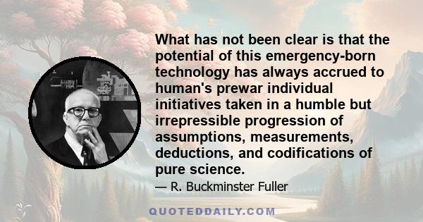 What has not been clear is that the potential of this emergency-born technology has always accrued to human's prewar individual initiatives taken in a humble but irrepressible progression of assumptions, measurements,