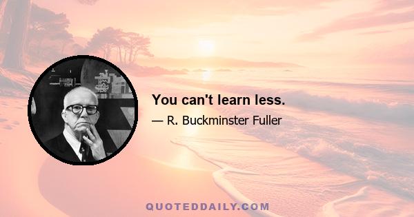 You can't learn less.