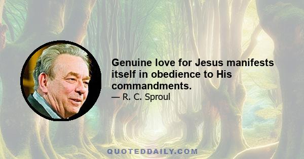 Genuine love for Jesus manifests itself in obedience to His commandments.